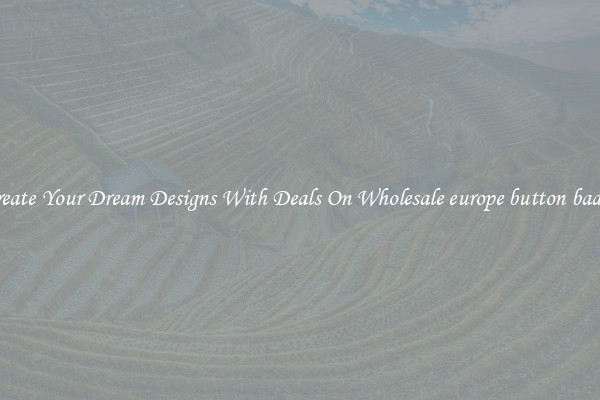Create Your Dream Designs With Deals On Wholesale europe button badge