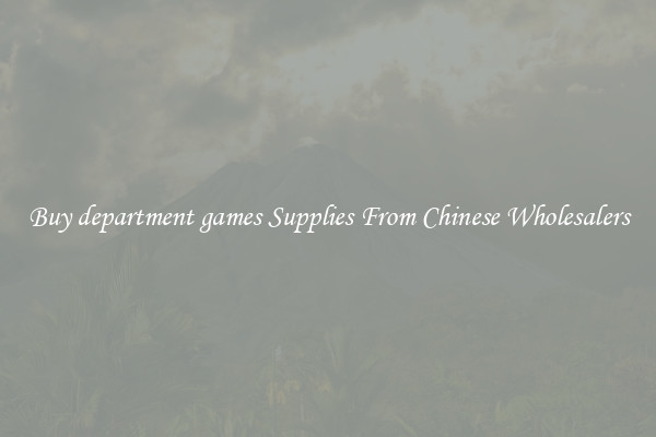 Buy department games Supplies From Chinese Wholesalers