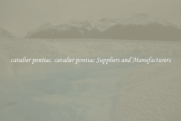 cavalier pontiac, cavalier pontiac Suppliers and Manufacturers