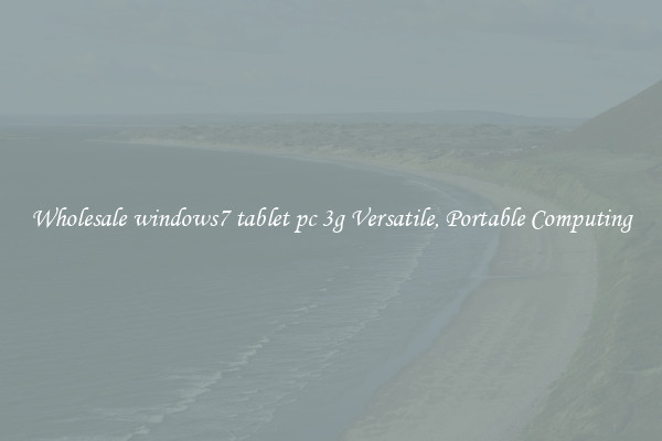 Wholesale windows7 tablet pc 3g Versatile, Portable Computing