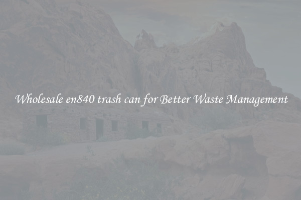 Wholesale en840 trash can for Better Waste Management