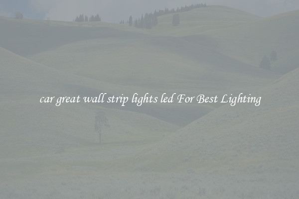 car great wall strip lights led For Best Lighting