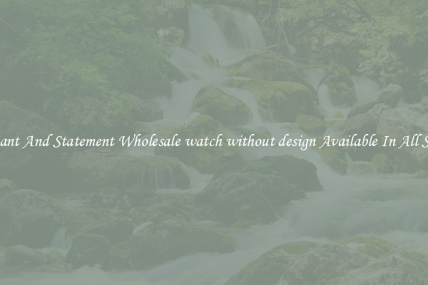 Elegant And Statement Wholesale watch without design Available In All Styles