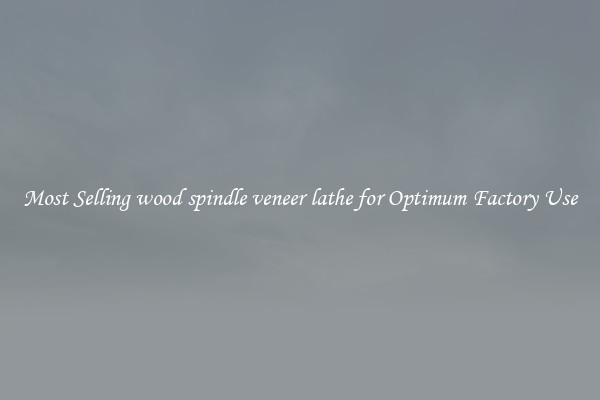 Most Selling wood spindle veneer lathe for Optimum Factory Use