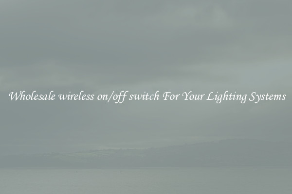 Wholesale wireless on/off switch For Your Lighting Systems