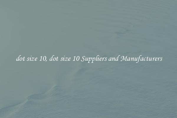dot size 10, dot size 10 Suppliers and Manufacturers