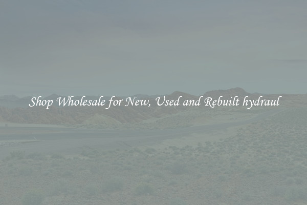 Shop Wholesale for New, Used and Rebuilt hydraul