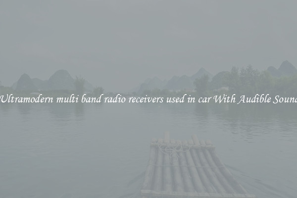 Ultramodern multi band radio receivers used in car With Audible Sound