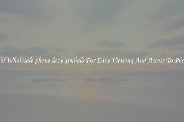 Solid Wholesale phone lazy gimbals For Easy Viewing And Access To Phones