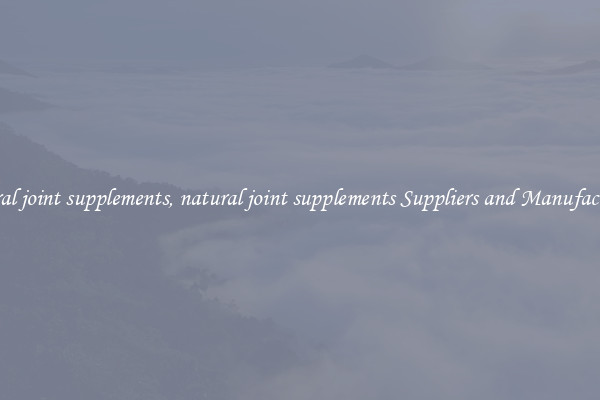 natural joint supplements, natural joint supplements Suppliers and Manufacturers