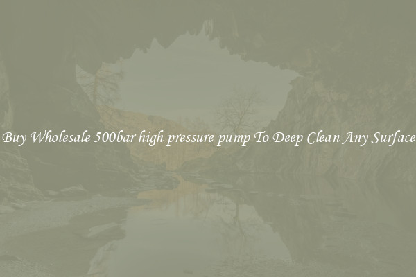 Buy Wholesale 500bar high pressure pump To Deep Clean Any Surface