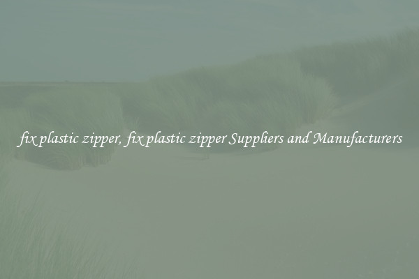 fix plastic zipper, fix plastic zipper Suppliers and Manufacturers