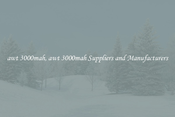 awt 3000mah, awt 3000mah Suppliers and Manufacturers