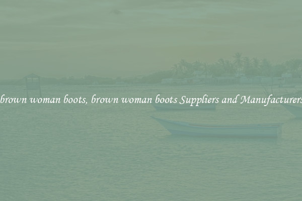 brown woman boots, brown woman boots Suppliers and Manufacturers