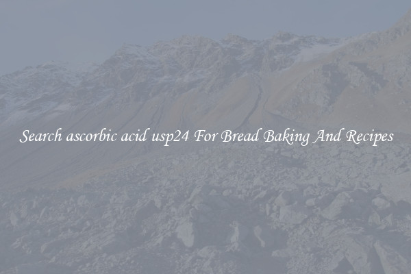 Search ascorbic acid usp24 For Bread Baking And Recipes