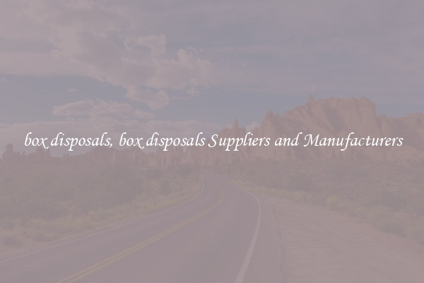 box disposals, box disposals Suppliers and Manufacturers