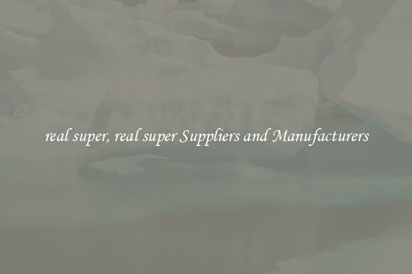 real super, real super Suppliers and Manufacturers