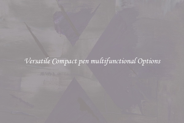 Versatile Compact pen multifunctional Options