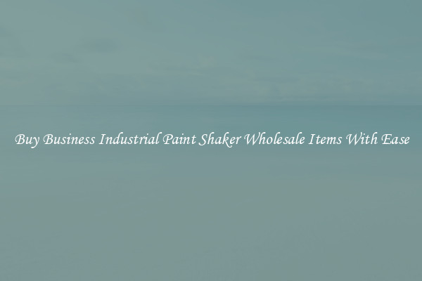 Buy Business Industrial Paint Shaker Wholesale Items With Ease