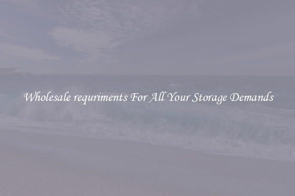 Wholesale requriments For All Your Storage Demands