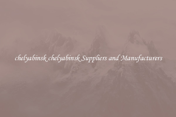 chelyabinsk chelyabinsk Suppliers and Manufacturers