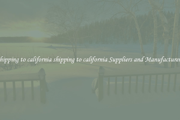 shipping to california shipping to california Suppliers and Manufacturers