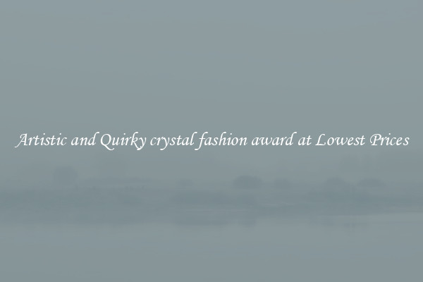 Artistic and Quirky crystal fashion award at Lowest Prices
