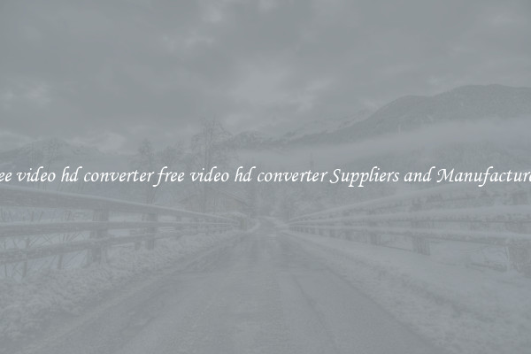 free video hd converter free video hd converter Suppliers and Manufacturers