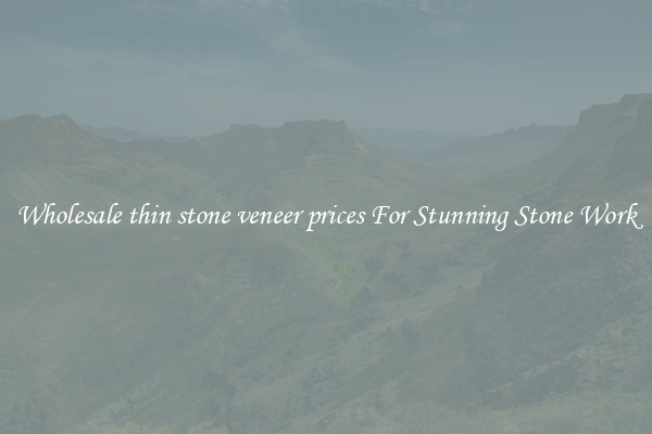 Wholesale thin stone veneer prices For Stunning Stone Work
