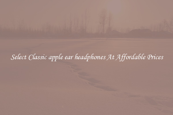 Select Classic apple ear headphones At Affordable Prices