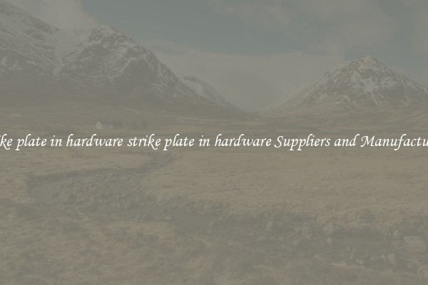 strike plate in hardware strike plate in hardware Suppliers and Manufacturers