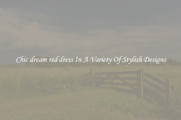 Chic dream red dress In A Variety Of Stylish Designs