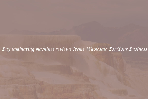 Buy laminating machines reviews Items Wholesale For Your Business