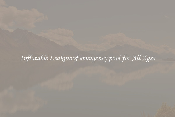 Inflatable Leakproof emergency pool for All Ages