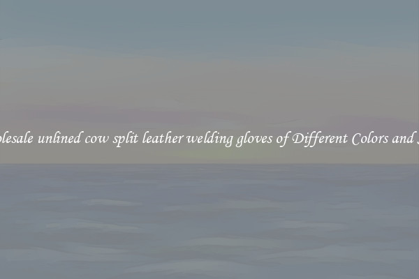 Wholesale unlined cow split leather welding gloves of Different Colors and Sizes