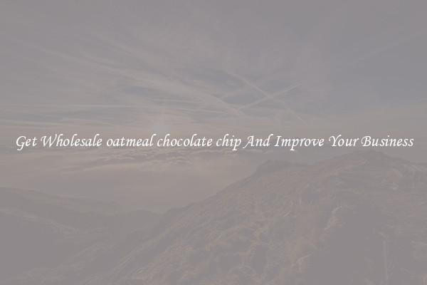 Get Wholesale oatmeal chocolate chip And Improve Your Business