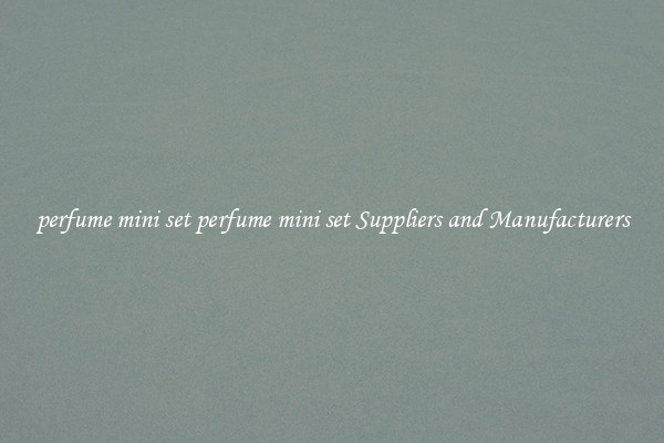 perfume mini set perfume mini set Suppliers and Manufacturers