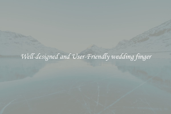 Well-designed and User-Friendly wedding finger
