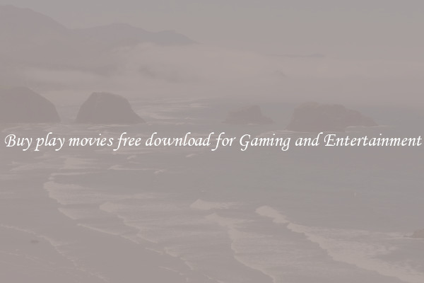 Buy play movies free download for Gaming and Entertainment