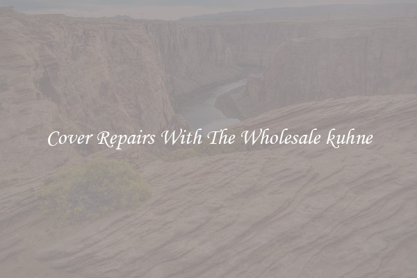  Cover Repairs With The Wholesale kuhne 