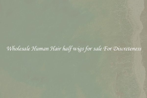 Wholesale Human Hair half wigs for sale For Discreteness