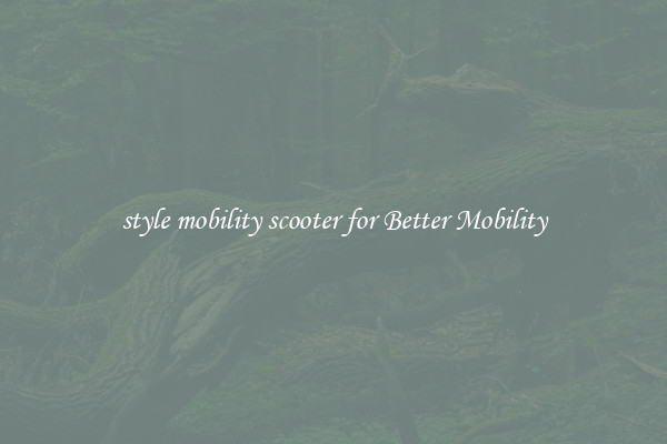 style mobility scooter for Better Mobility
