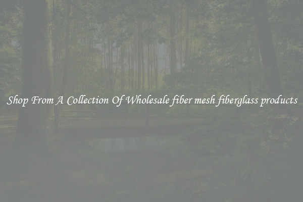 Shop From A Collection Of Wholesale fiber mesh fiberglass products