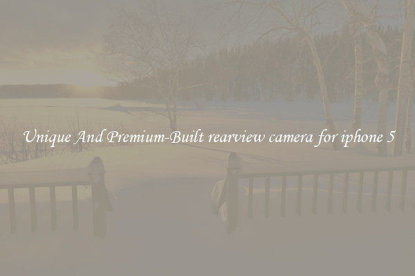 Unique And Premium-Built rearview camera for iphone 5