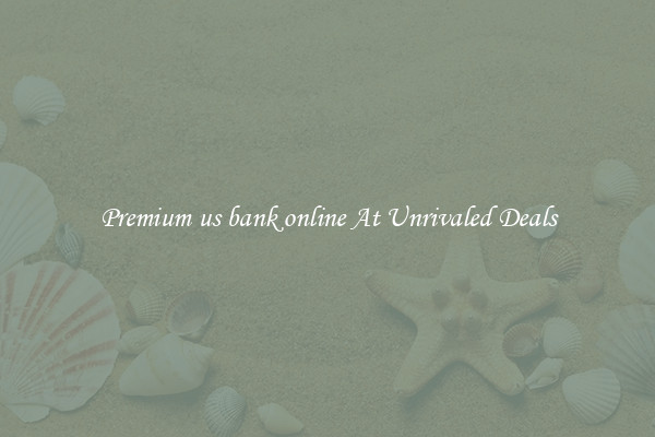 Premium us bank online At Unrivaled Deals