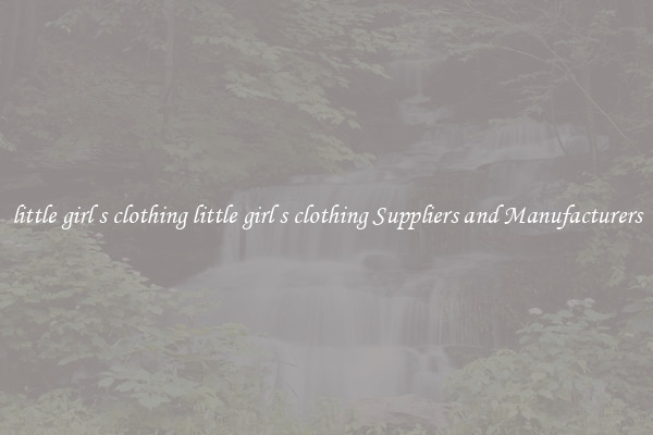 little girl s clothing little girl s clothing Suppliers and Manufacturers