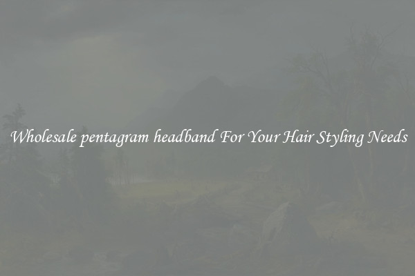 Wholesale pentagram headband For Your Hair Styling Needs