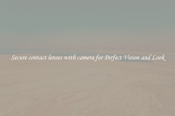 Secure contact lenses with camera for Perfect Vision and Look